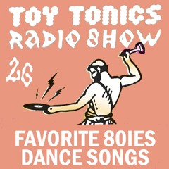 Toy Tonics Radio Show 26 - Favorite 80ies dance songs
