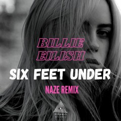 Billie Eilish - Six Feet Under (Naze Remix) - Out Now!