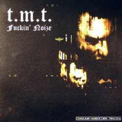 T.M.T - Fuckin' Noize