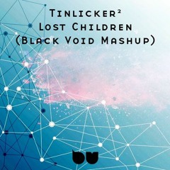 Tinlicker^2 - Lost Children (Black Void Mashup)