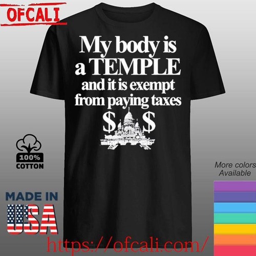 My Body Is A Temple And It Is Exempt From Paying Taxes Shirt