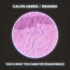 Calvin Harris - This Is What You Came For [paulø Remix] (feat. Rihanna)