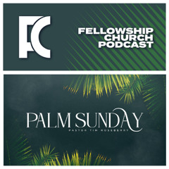 Palm Sunday // Pastor Tim Roseberry
