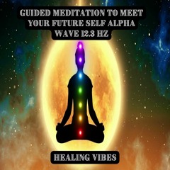 Guided Meditation To Meet Your Future Self Alpha Wave 12.3 Hz