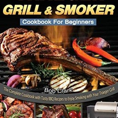 [ACCESS] [PDF EBOOK EPUB KINDLE] Traeger Grill & Smoker Cookbook For Beginners: The Complete Cookboo
