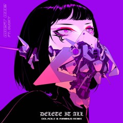 MUST DIE! - DELETE IT ALL Ft. Ducky (Oolacile & Aweminus Remix)