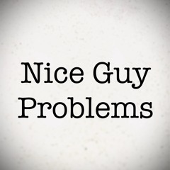 Nice Guy Problems