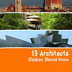 READ EBOOK 💕 13 Architects Children Should Know (13 Children Should Know) by  Floria