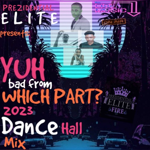 YUH BAD FROM WHICH PART 2023 DANCEHALL MIX