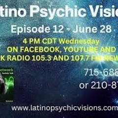 Latino Psychic Visions. June 28th, 2023