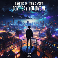 Darking On & Tobias Ward - Don't Say You Love Me (Extended Mix)
