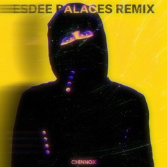 CHINNØX - ESDEE PALACES REMIX