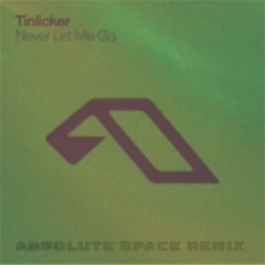 Tinlicker - Never Let Me Go (Absolute Space Remix)