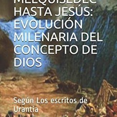 [GET] KINDLE PDF EBOOK EPUB DESDE MELQUISEDEC HASTA JESÚS: EVOLUCIÓN MILENARIA DEL CO