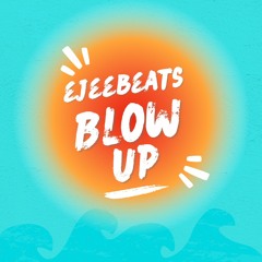 Blow up by Ejeebeats