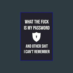 {READ/DOWNLOAD} 💖 What the fuck is My Password and other Shit I can't Remember: Password Log Book