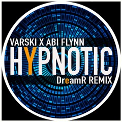 Varski X Abi Flynn - Hypnotic - DreamR remix