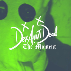 Dex Aint Dead -The Moment Instrumental