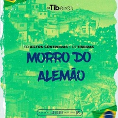 MORRO DO ALEMÃO - Dj Ailton Contreiras X DJ TIBEIRAS