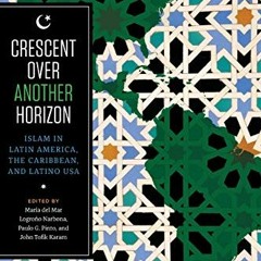 Get KINDLE 💔 Crescent over Another Horizon: Islam in Latin America, the Caribbean, a