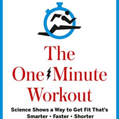 Get EBOOK √ The One-Minute Workout: Science Shows a Way to Get Fit That's Smarter, Fa