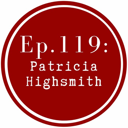 Get Lit Episode 119: Patricia Highsmith