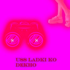 USS LADKi ko DEKHO