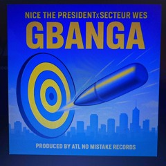 NICE THE PRESIDENT-Gbanga ft. Secteur Wes