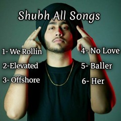 Shubh All Songs | We Rollin | Elevated | Offshore | No Love | Baller | Her .