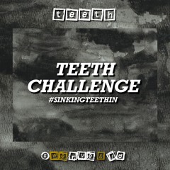 Teeth 16 Bar Challenge #SinkingTeethIn
