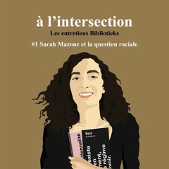 Bibliotieks #1 - Sarah Mazouz et la question raciale