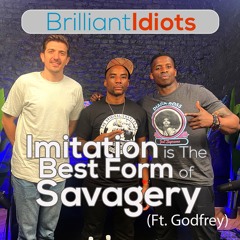 Imitation is The Best Form of Savagery (Ft. Godfrey)