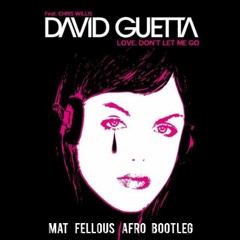 David Guetta - Love Don't Let Me Go (Mat Fellous Afro Bootleg)