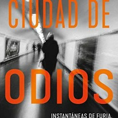 GET EBOOK 📙 Ciudad de odios: Instantáneas de furia, crimen e intolerancia (Spanish E