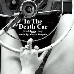 Goran Bregovic & Iggy Pop - In The Death Car ( Millok & Kingja Edit ) Free Download