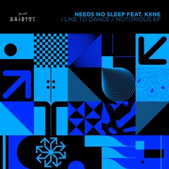 Needs No Sleep feat. KXNE - I Like To Dance