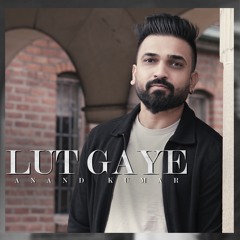 Lut Gaye-Anand Kumar