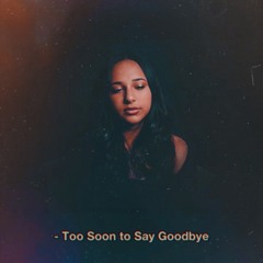 Too Soon To Say Goodbye -Loren