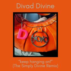 keep hanging on! (The Simply Divine Remix)
