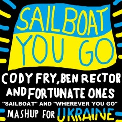 Sailboat You Go Mashup (Cody Fry, Ben Rector and Fortunate Ones) [Mix V1] #PrayForUkraine