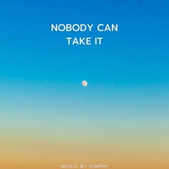 Nobody can take it