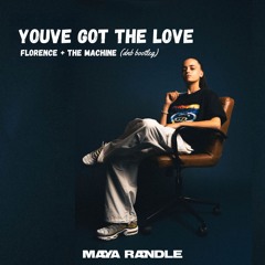 Youve Got The Love - Florence + The Machine (Maya Randle Bootleg)