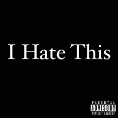 I Hate This (prod. Taylor King)