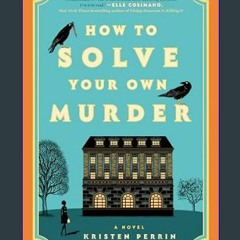 [Ebook] ✨ How to Solve Your Own Murder: A Novel     Kindle Edition Full Pdf
