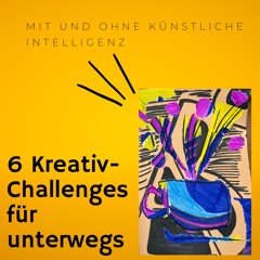 Kreativität: 6 Challenges für unterwegs (mit und ohne KI)