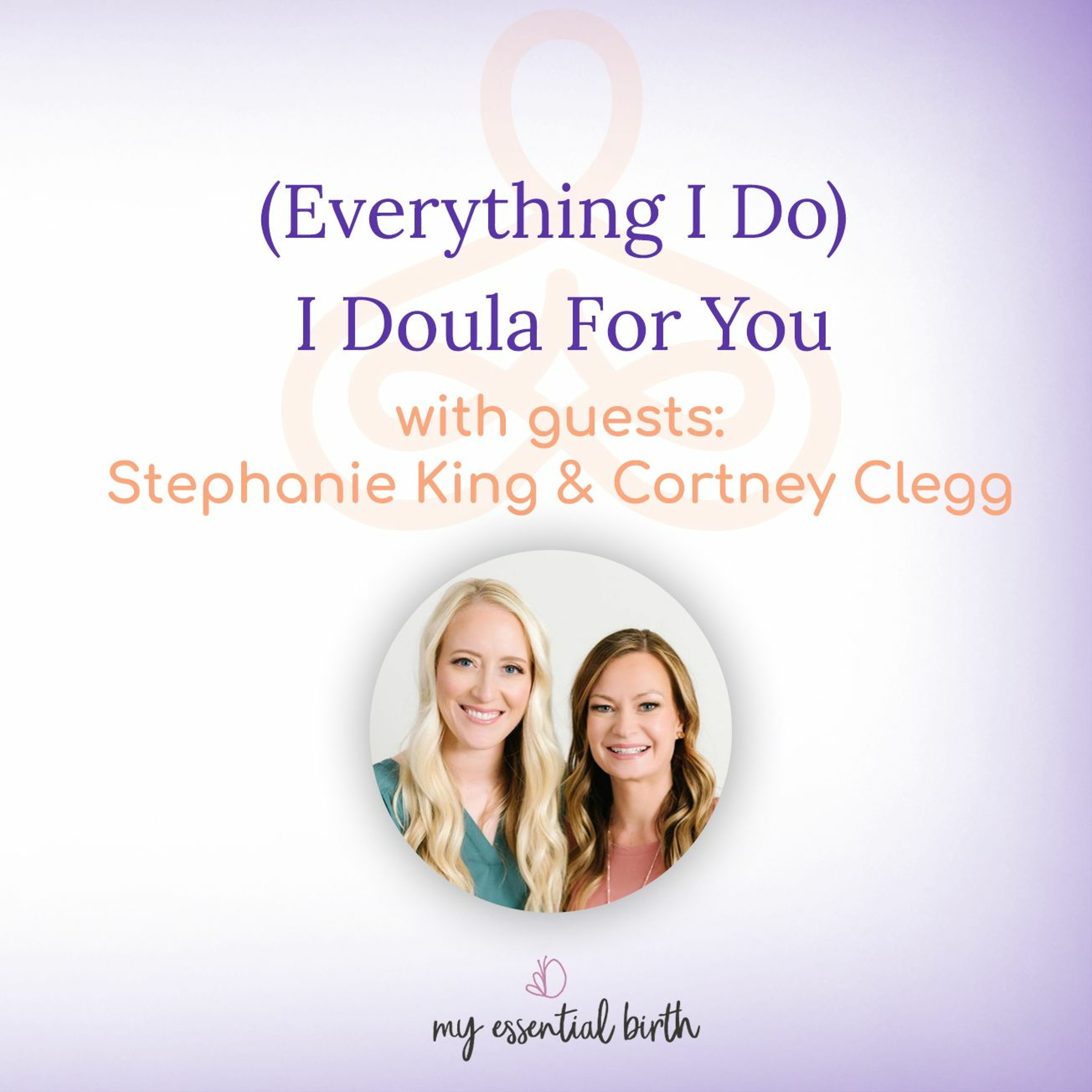 “(Everything I Do) I Doula For You” – with Stephanie King and Cortney Clegg episode artwork