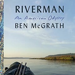 Get EPUB KINDLE PDF EBOOK Riverman: An American Odyssey by  Ben  Mcgrath 📬