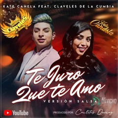 93. Te Juro Que Te Amo (Vrs.Salsa) - KateCandela Ft. ClavelesDeLaCumbia [DavichoEdit]