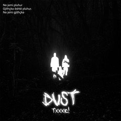 TXXXIC! - DUST