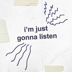 I'm Just Gonna Listen